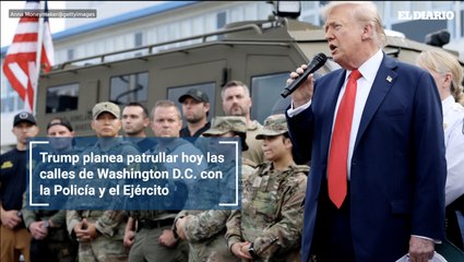 Trump planea patrullar hoy las calles de Washington D.C. con la Policía y el Ejército