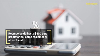 Reembolso de hasta $400 para propietarios: cómo reclamar el alivio fiscal