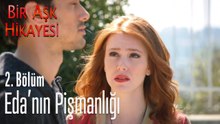 Eda'nın pişmanlığı - Bir Aşk Hikayesi 2. Bölüm