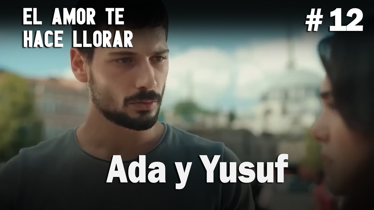 Ada y Yusuf # 12 - El Amor Te Hace Ilorar