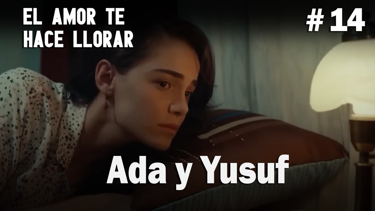Ada y Yusuf # 14 - El Amor Te Hace Ilorar