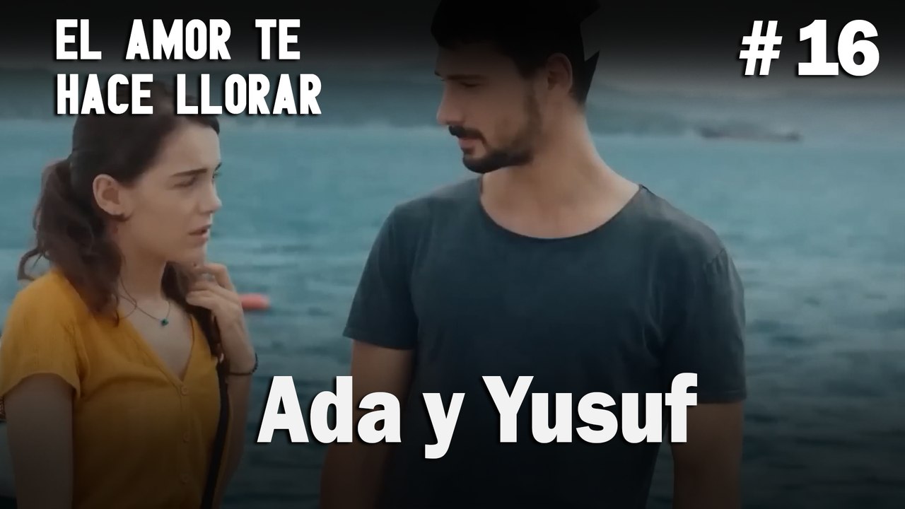 Ada y Yusuf # 16 - El Amor Te Hace Ilorar