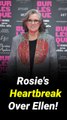 Talk Show Host Smackdown! Rosie O’Donnell Trashes Comic Ellen DeGeneres Over Comments About Their Friendship And Insists It Was 'The Most Painful Thing'