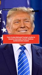 Tom Cruise Refused Trump's Invite to Receive Kennedy Center Lifetime Achievement Award