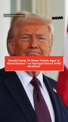 Donald Trump, 79, Shows 'Classic Signs' of Horror Disease — as Top Expert Warns 'It Will Get Worse'