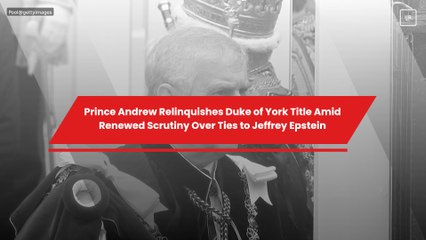 Prince Andrew Relinquishes Duke of York Title Amid Renewed Scrutiny Over Ties to Jeffrey Epstein