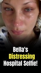 Bella Hadid’s Hospital Selfie Sparks Concern as Sister Gigi Hadid Sends Message of Support