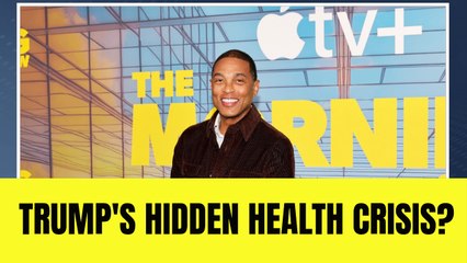 Ex-CNN Anchor Don Lemon Thinks Donald Trump Is 'Sicker' Than He's 'Letting On': 'History Is the Evidence'
