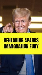 Trump vows to get even tougher on illegal immigrants after beheading