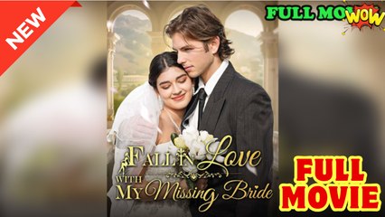 Fall In Love With My Missing Bride - Full Movie HD