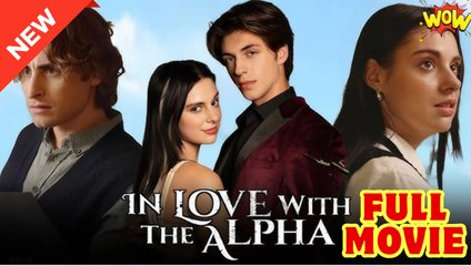 In Love with the Alpha - Full Movie HD - Drama ShortFilms Hot - Video Dailymotion