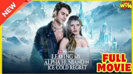 Leaving My Alpha Husband in Ice Cold Regret - Full Movie HD - New Drama ShortFilms Hot - Video Dailymotion