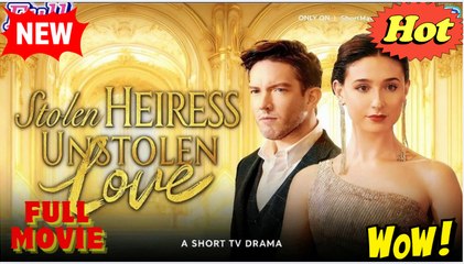 Stolen Heiress, Unstolen Love - Full Movie HD
