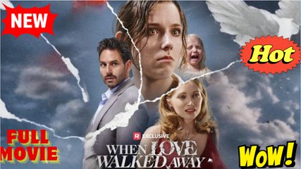 When Love Walked Away (2025) Full Movie