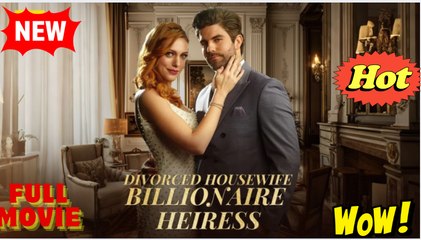 Divorced Housewife to Billionaire Heiress