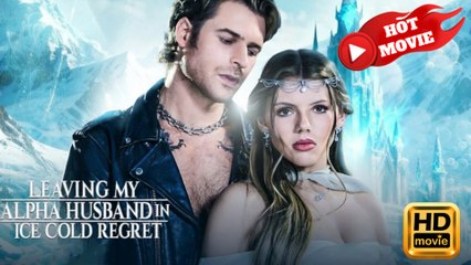 Leaving My Alpha Husband in Ice Cold Regret  Full Movie HD - Drama ShortFilms Hot