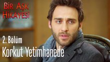 Korkut yetimhanede - Bir Aşk Hikayesi 2. Bölüm