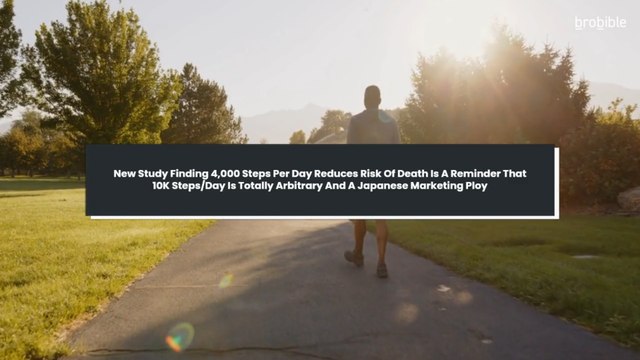New Study Finding 4,000 Steps Per Day Reduces Risk Of Death Is A Reminder That 10K Steps/Day Is Totally Arbitrary And A Japanese Marketing Ploy