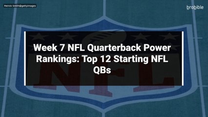 Week 7 NFL Quarterback Power Rankings: Top 12 Starting NFL QBs