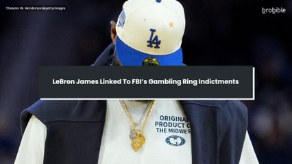 LeBron James Linked To FBI’s Gambling Ring Indictments