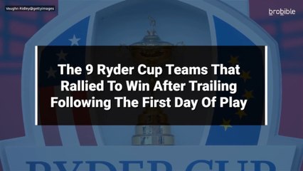 The 9 Ryder Cup Teams That Rallied To Win After Trailing Following The First Day Of Play