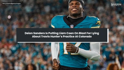 Deion Sanders Is Putting Liam Coen On Blast For Lying About Travis Hunter’s Practice At Colorado
