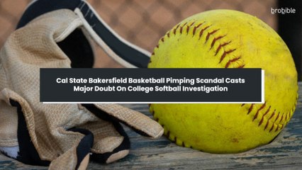 Cal State Bakersfield Basketball Pimping Scandal Casts Major Doubt On College Softball Investigation