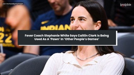 Fever Coach Stephanie White Says Caitlin Clark Is Being Used As A ‘Pawn’ In ‘Other People’s Games’