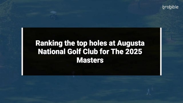 Ranking the top holes at Augusta National Golf Club for The 2025 Masters
