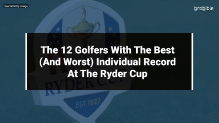The 12 Golfers With The Best (And Worst) Individual Record At The Ryder Cup