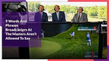9 Words And Phrases Broadcasters At The Masters Aren’t Allowed To Say