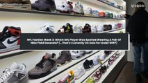 NFL Fashion Week 3: Which NFL Player Was Spotted Wearing A Pair Of Nike Field Generals? (…That’s Currently On Sale For Under $65?)