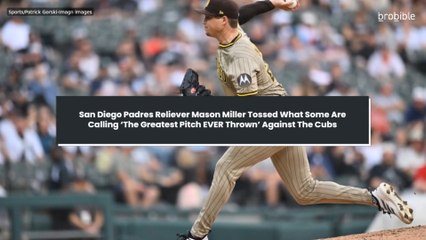 San Diego Padres Reliever Mason Miller Tossed What Some Are Calling ‘The Greatest Pitch EVER Thrown’ Against The Cubs