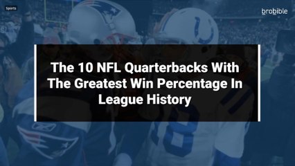 The 10 NFL Quarterbacks With The Greatest Win Percentage In League History