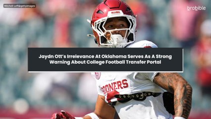 Jaydn Ott’s Irrelevance At Oklahoma Serves As A Strong Warning About College Football Transfer Portal
