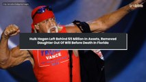 Hulk Hogan Left Behind $5 Million In Assets, Removed Daughter Out Of Will Before Death In Florida
