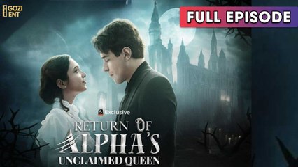 Return Of The Alpha's Unclaimed Queen 2025 [ SHORT DRAMA | FULL ]