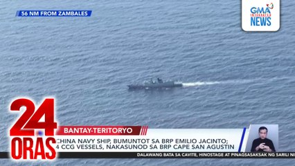 China navy ship, bumuntot sa BRP Emilio Jacinto; 4 CCG vessels, nakasunod sa BRP Cape San Agustin | 24 Oras