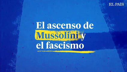 Italia | 100 aniversario del ascenso de Mussolini y el fascismo | El País