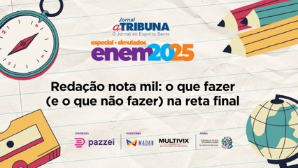Redação nota mil: o que fazer (e o que não fazer) na reta final | A Tribuna no Enem 2025