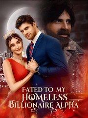 Fated to My Homeless Billionaire Alpha - Drama FULL MOVIES ENGLISH SUB