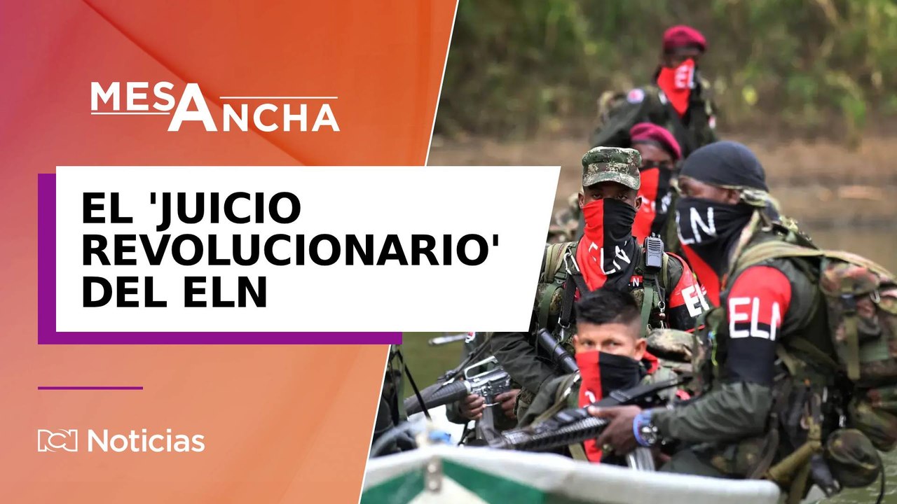 ‘Juicio revolucionario’: la amenaza del ELN que pone sobre la mesa las políticas contra grupos armados