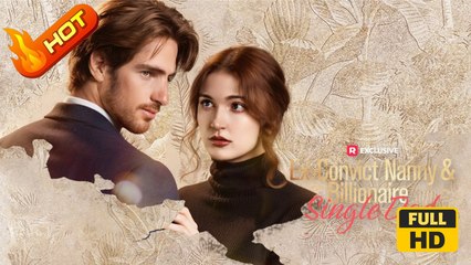Ex-Convict Nanny and Billionaire Single Dad | Full Movie HD - Romance Sweet Romance Modern Romantic Emotional Looking-for-Love Love Triangle Reunited Lovers Drama ShortFilms Hot