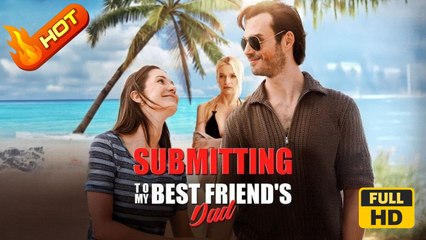 Submitting to My Best Friend's Dad | Full Movie HD - SweetRomance Family Romantic Love Drama Shortfilms Hot