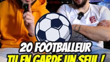 20 Footballeur, tu en garde un seul !