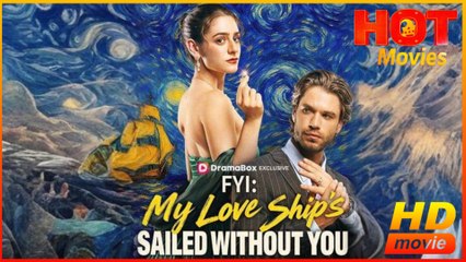 FYI My Love Ship's Sailed Without You  Full Movie HD - Best Drama ShortFilms Hot SweetRomance Love