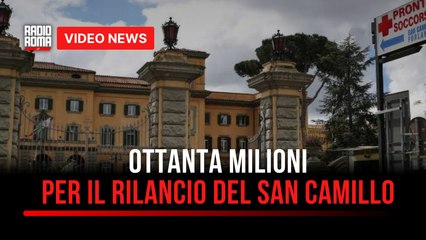 Ottanta milioni per il rilancio del San Camillo