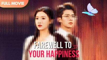 Farewell to Your Happiness - Full #cdrama #mustwatch