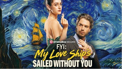 [Hot 2025🔥] FYI - My Love Ship's Sailed Without You Full Movie _ Dramabox