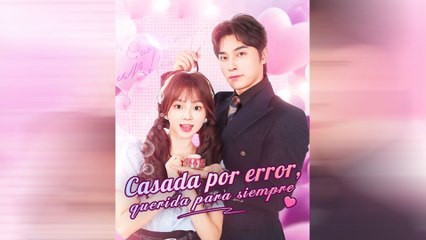 Casada Por Error, Querida Para Siempre Episodio Completo - Full Movie